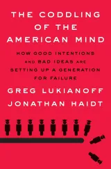 Book Summary & Review – The Coddling of the American Mind: How Good Intentions and Bad Ideas Are Setting Up a Generation for a Failure by Greg Lukianoff and Jonathan Haidt