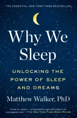 Book Summary & Review – Why We Sleep: The New Science of Sleep and Dreams by Matthew Walker